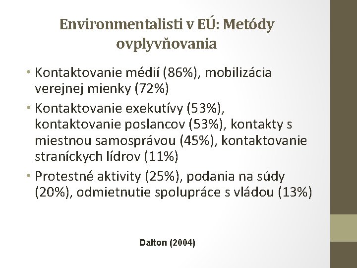 Environmentalisti v EÚ: Metódy ovplyvňovania • Kontaktovanie médií (86%), mobilizácia verejnej mienky (72%) •