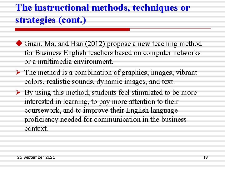The instructional methods, techniques or strategies (cont. ) u Guan, Ma, and Han (2012)