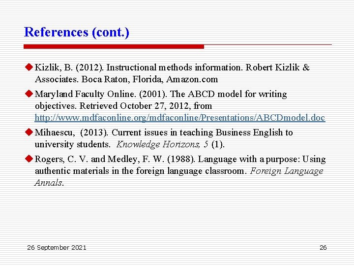 References (cont. ) u Kizlik, B. (2012). Instructional methods information. Robert Kizlik & Associates.