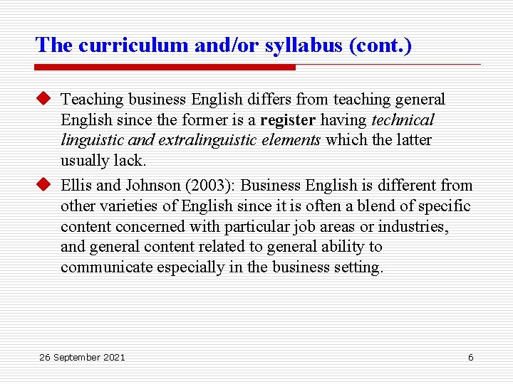 The curriculum and/or syllabus (cont. ) u Teaching business English differs from teaching general