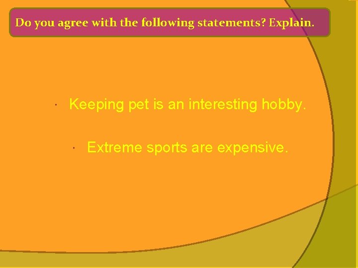 Do you agree with the following statements? Explain. Keeping pet is an interesting hobby.