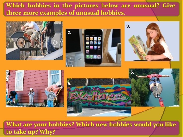 Which hobbies in the pictures below are unusual? Give three more examples of unusual