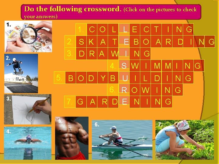 Do the following crossword. (Click on the pictures to check your answers) 1. C