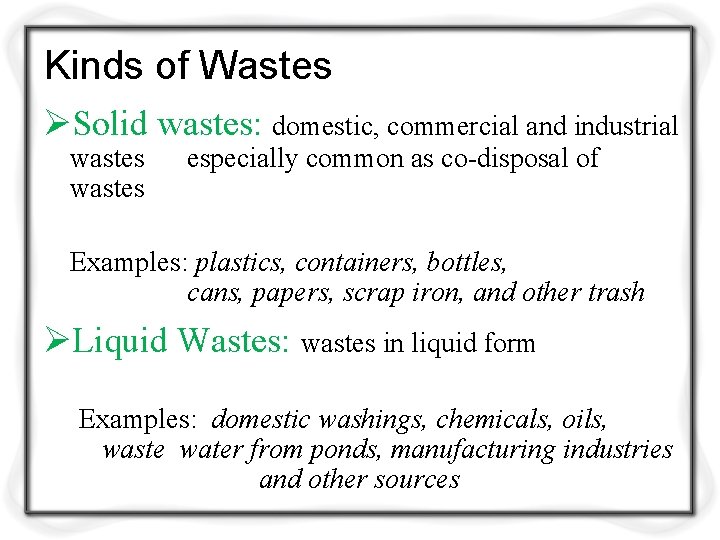 Kinds of Wastes ØSolid wastes: domestic, commercial and industrial wastes especially common as co-disposal