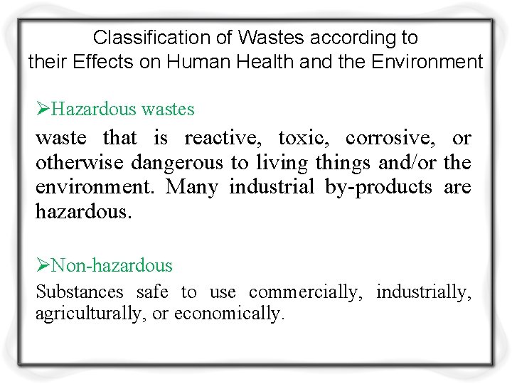 Classification of Wastes according to their Effects on Human Health and the Environment ØHazardous