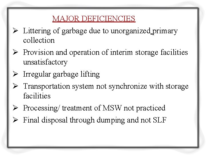 MAJOR DEFICIENCIES Ø Littering of garbage due to unorganized primary collection Ø Provision and