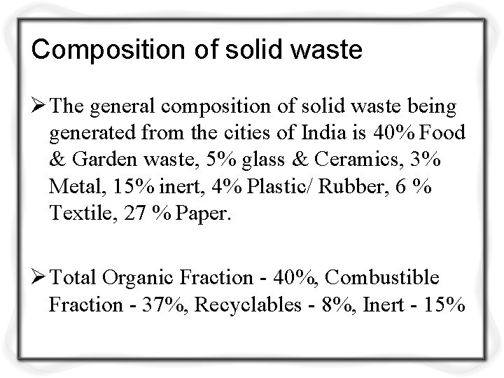 Composition of solid waste Ø The general composition of solid waste being generated from