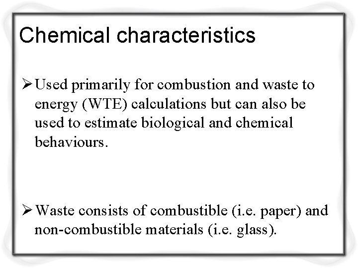 Chemical characteristics Ø Used primarily for combustion and waste to energy (WTE) calculations but