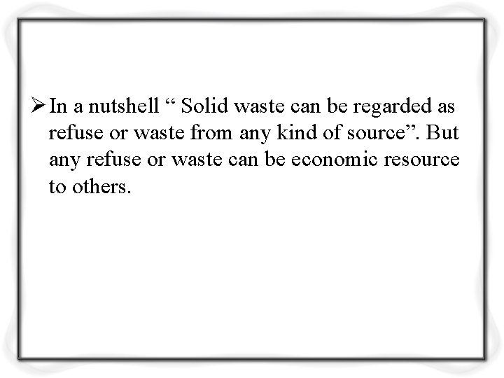 Ø In a nutshell “ Solid waste can be regarded as refuse or waste