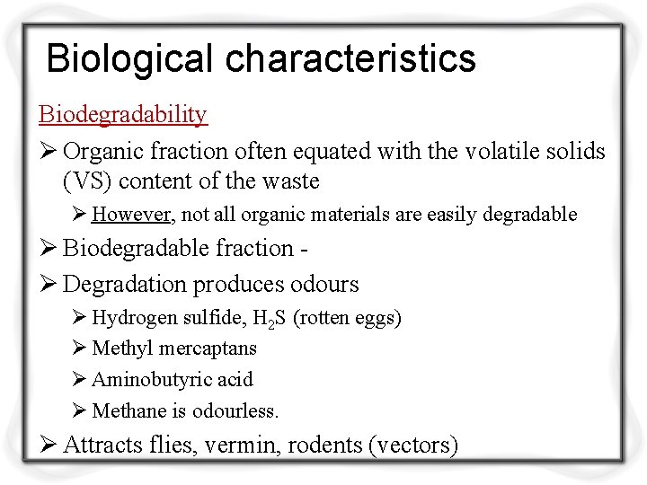 Biological characteristics Biodegradability Ø Organic fraction often equated with the volatile solids (VS) content