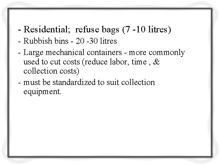 - Residential; refuse bags (7 -10 litres) - Rubbish bins - 20 -30 litres