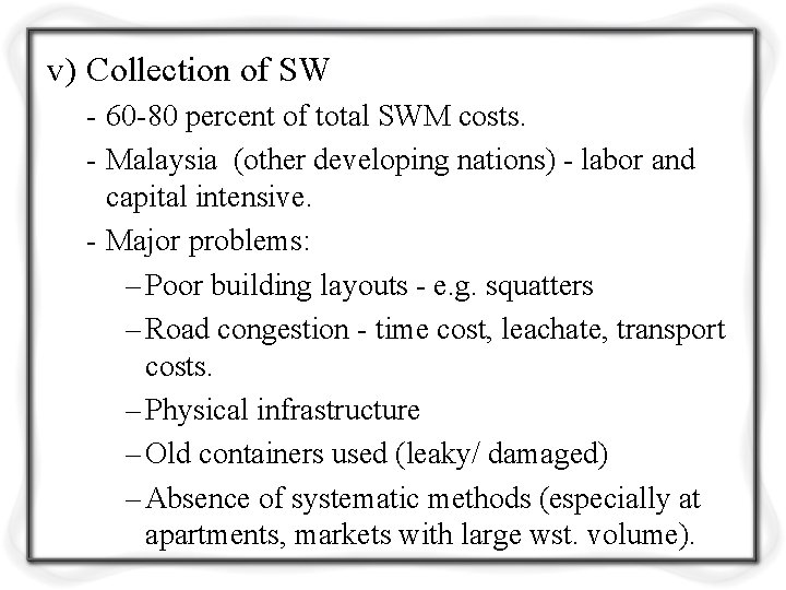 v) Collection of SW - 60 -80 percent of total SWM costs. - Malaysia