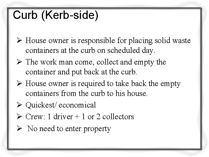 Curb (Kerb-side) Ø House owner is responsible for placing solid waste containers at the