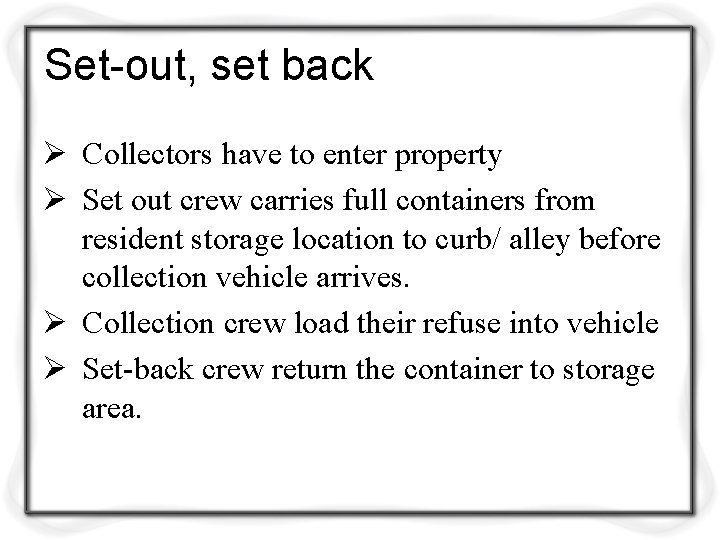 Set-out, set back Ø Collectors have to enter property Ø Set out crew carries