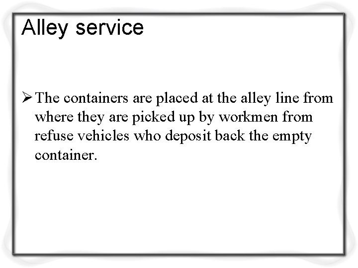 Alley service Ø The containers are placed at the alley line from where they