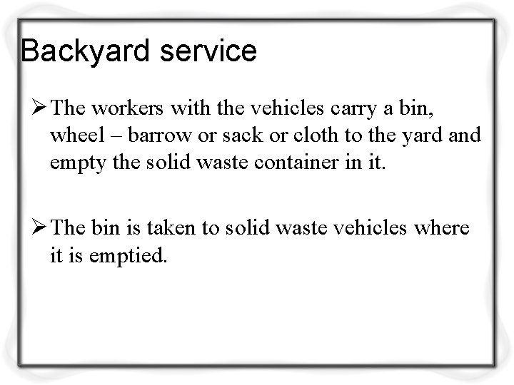 Backyard service Ø The workers with the vehicles carry a bin, wheel – barrow