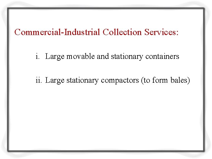 Commercial-Industrial Collection Services: i. Large movable and stationary containers ii. Large stationary compactors (to