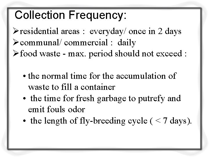 Collection Frequency: Øresidential areas : everyday/ once in 2 days Øcommunal/ commercial : daily