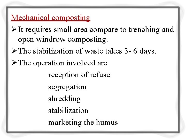 Mechanical composting Ø It requires small area compare to trenching and open windrow composting.
