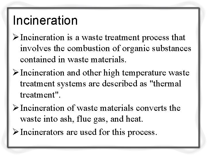 Incineration Ø Incineration is a waste treatment process that involves the combustion of organic