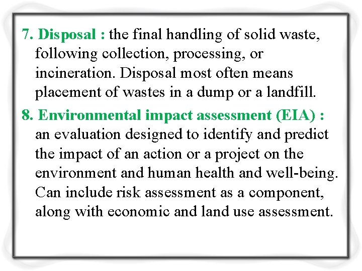 7. Disposal : the final handling of solid waste, following collection, processing, or incineration.