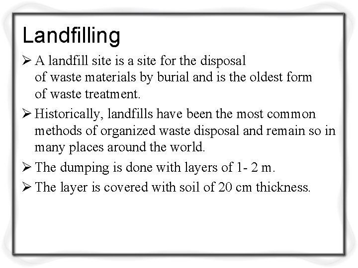 Landfilling Ø A landfill site is a site for the disposal of waste materials