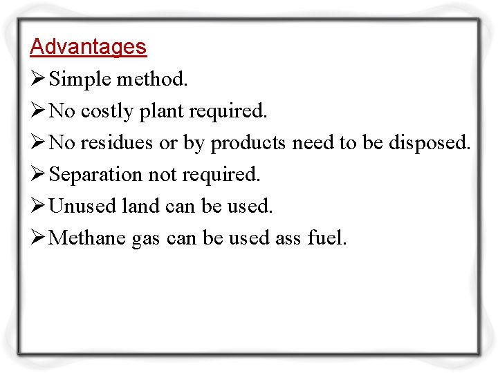 Advantages Ø Simple method. Ø No costly plant required. Ø No residues or by