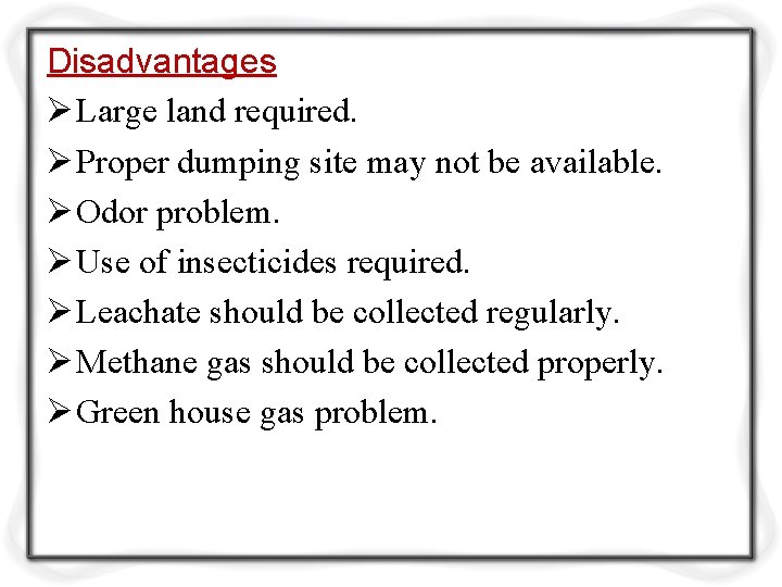 Disadvantages Ø Large land required. Ø Proper dumping site may not be available. Ø