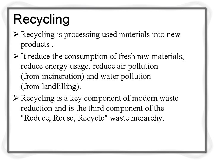 Recycling Ø Recycling is processing used materials into new products. Ø It reduce the