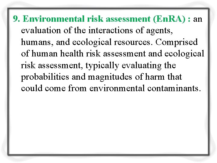 9. Environmental risk assessment (En. RA) : an evaluation of the interactions of agents,