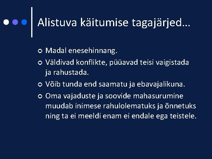 Alistuva käitumise tagajärjed… ¢ ¢ Madal enesehinnang. Väldivad konflikte, püüavad teisi vaigistada ja rahustada.