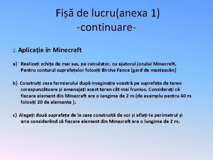 Fișă de lucru(anexa 1) -continuare 2. Aplicație în Minecraft a) Realizați schița de mai