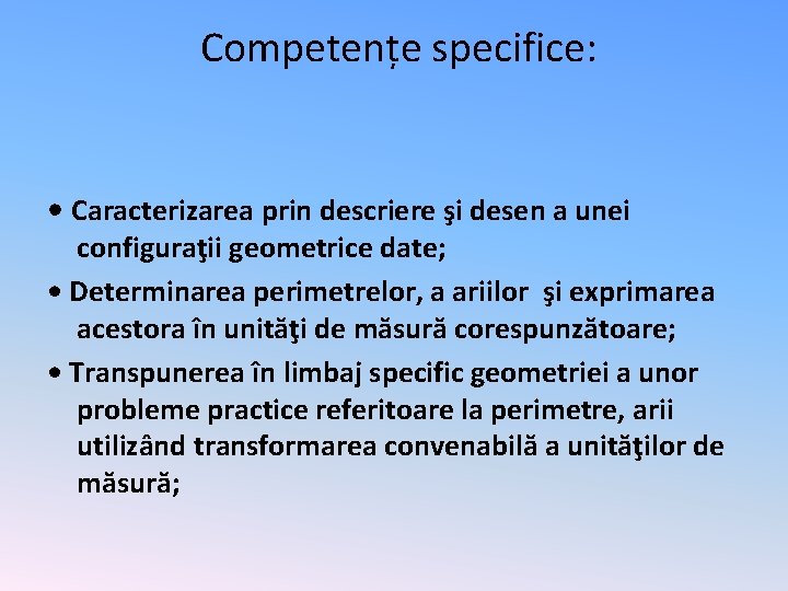 Competențe specifice: • Caracterizarea prin descriere şi desen a unei configuraţii geometrice date; •