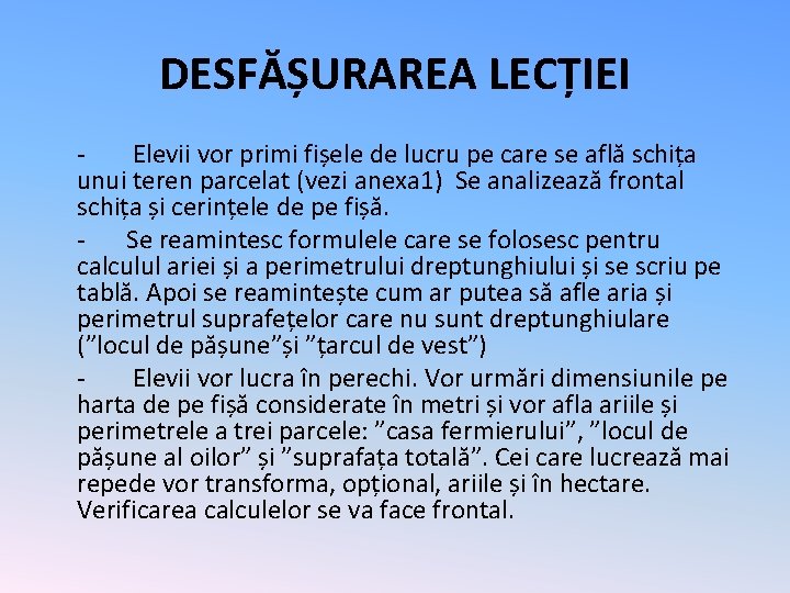 DESFĂȘURAREA LECȚIEI Elevii vor primi fișele de lucru pe care se află schița unui