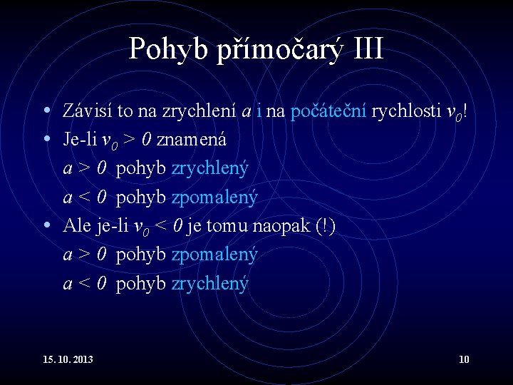 Pohyb přímočarý III • Závisí to na zrychlení a i na počáteční rychlosti v