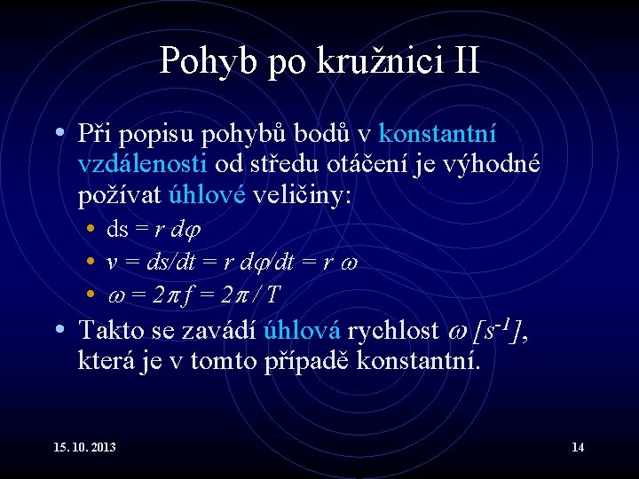 Pohyb po kružnici II • Při popisu pohybů bodů v konstantní vzdálenosti od středu