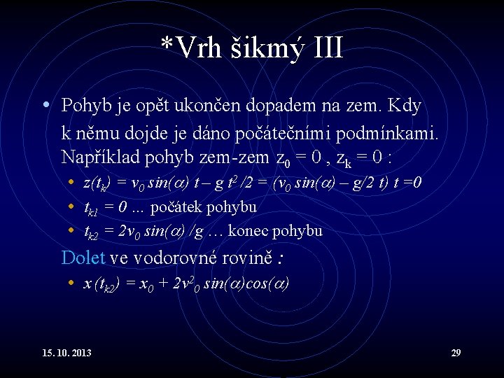 *Vrh šikmý III • Pohyb je opět ukončen dopadem na zem. Kdy k němu