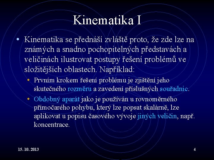 Kinematika I • Kinematika se přednáší zvláště proto, že zde lze na známých a