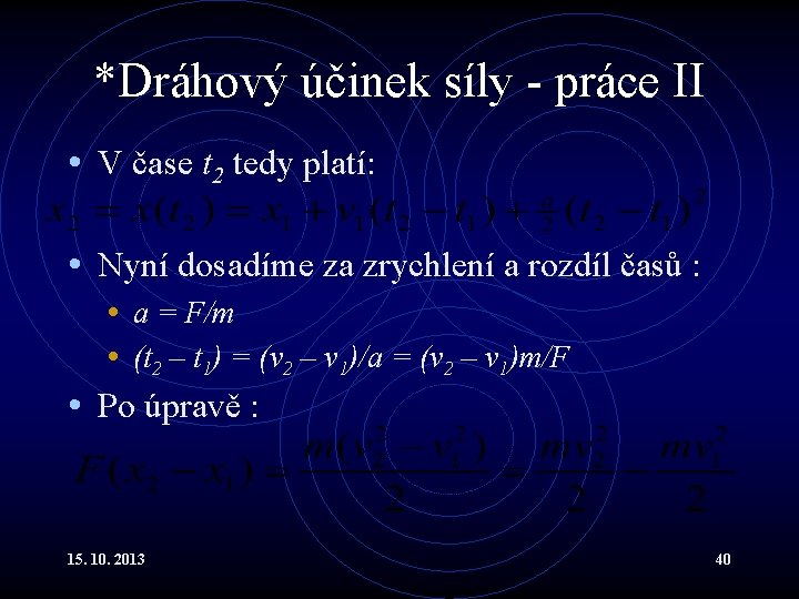 *Dráhový účinek síly - práce II • V čase t 2 tedy platí: •