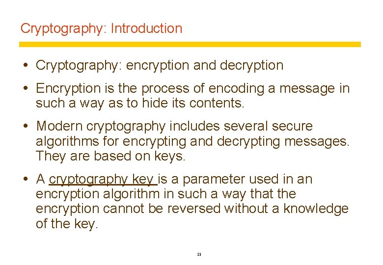 Cryptography: Introduction Cryptography: encryption and decryption Encryption is the process of encoding a message