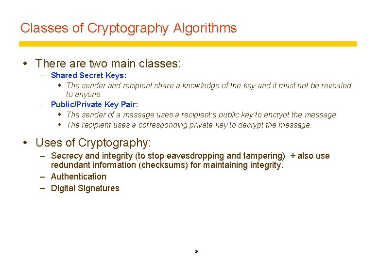 Classes of Cryptography Algorithms There are two main classes: – Shared Secret Keys: w