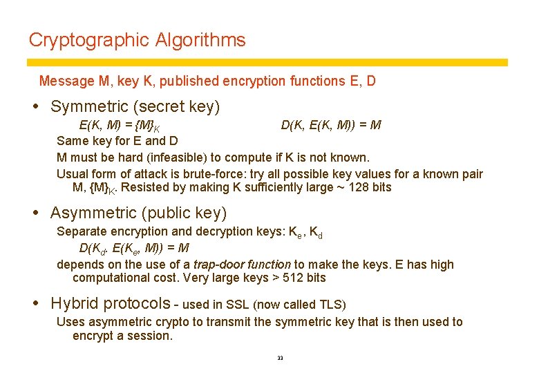 Cryptographic Algorithms Message M, key K, published encryption functions E, D Symmetric (secret key)