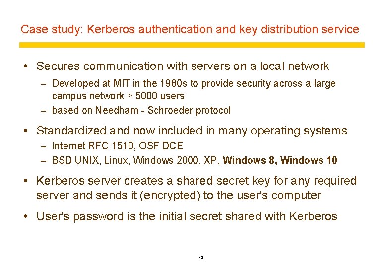 Case study: Kerberos authentication and key distribution service Secures communication with servers on a