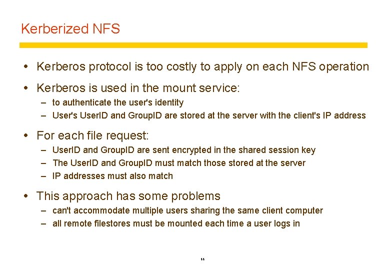 Kerberized NFS Kerberos protocol is too costly to apply on each NFS operation Kerberos