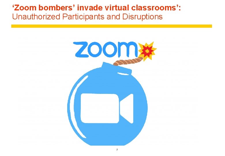 ‘Zoom bombers’ invade virtual classrooms’: Unauthorized Participants and Disruptions 7 