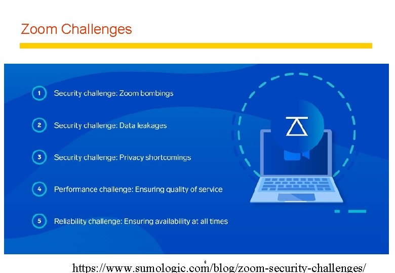 Zoom Challenges 8 https: //www. sumologic. com/blog/zoom-security-challenges/ 