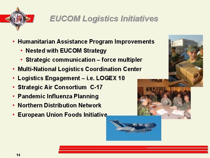 EUCOM Logistics Initiatives • Humanitarian Assistance Program Improvements • Nested with EUCOM Strategy •