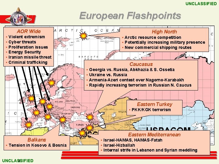 UNCLASSIFIED European Flashpoints AOR Wide • Violent extremism • Cyber threats • Proliferation issues