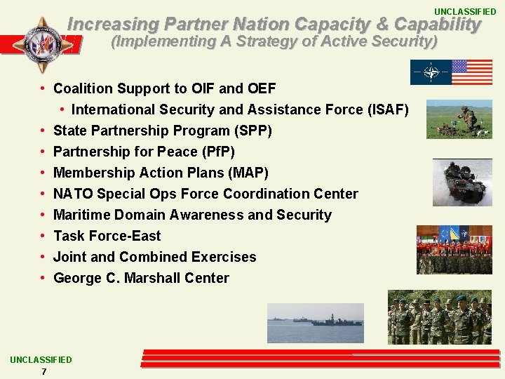 UNCLASSIFIED Increasing Partner Nation Capacity & Capability (Implementing A Strategy of Active Security) •