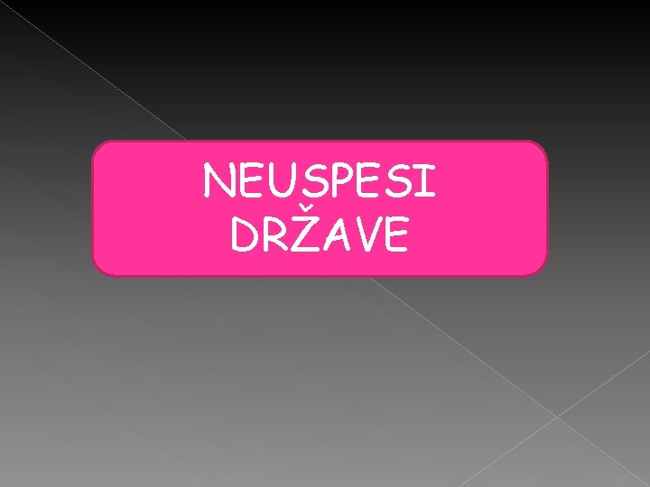 NEUSPESI DRŽAVE 